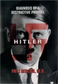 Hitler : Diagnosis of a Destructive Prophet
