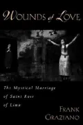 Wounds of Love : The Mystical Marriage of Saint Rose of Lima