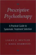 Prescriptive Psychotherapy: A Practical Guide to Systematic Treatment Selection