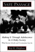 Safe Passage: Making It Through Adolescence in a Risky Society - What Parents, Schools, and Communities Can Do