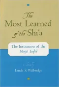 Most Learned of the Shi'a : The Institution of the Marjai Taqlid