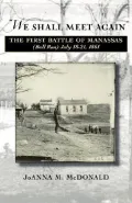 We Shall Meet Again : The First Battle of Manassas (Bull Run), July 18-21, 1861