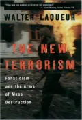 New Terrorism : Fanaticism and the Arms of Mass Destruction