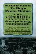 Stand Firm Ye Boys from Maine: The 20th Maine and the Gettysburg Campaign