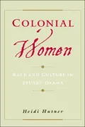 Colonial Women: Race and Culture in Stuart Drama