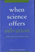 When Science Offers Salvation: Patient Advocacy and Research Ethics