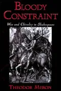 Bloody Constraint: War and Chivalry in Shakespeare