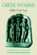 Greek Nymphs : Myth, Cult, Lore