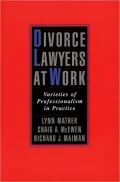 Divorce Lawyers at Work: Varieties of Professionalism in Practice