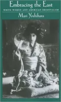 Embracing the East: White Women and American Orientalism
