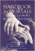 Handbook for Mortals: Guidance for People Facing Serious Illness