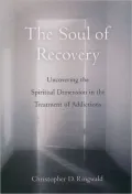 The Soul of Recovery: Uncovering the Spiritual Dimension in the Treatment of Addictions
