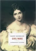 Fanny Kemble's Civil Wars: The Story of America's Most Unlikely Abolitionist