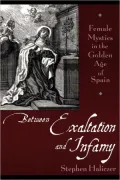 Between Exaltation and Infamy: Female Mystics in the Golden Age of Spain