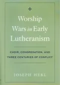 Worship Wars in Early Lutheranism: Choir, Congregation, and Three Centuries of Conflict