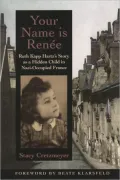 Your Name Is Renee : Ruth Kapp Hartz's Story as a Hidden Child in Nazi-Occupied France
