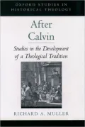 After Calvin: Studies in the Development of a Theological Tradition