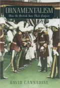 Ornamentalism: How the British Saw Their Empire
