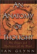 Anatomy of Thought: The Origin and Machinery of the Mind