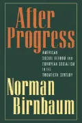 After Progress : American Social Reform and European Socialism in the Twentieth Century