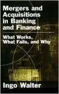 Mergers and Acquisitions in Banking and Finance: What Works, What Fails, and Why