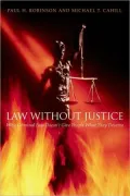 Law Without Justice: Why Criminal Law Doesn't Give People What They Deserve