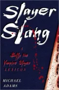 Slayer Slang : A Buffy the Vampire Slayer Lexicon