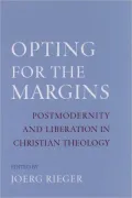 Opting for the Margins: Postmodernity and Liberation in Christian Theology