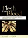 Flesh and Blood: Organ Transplantation and Blood Transfusion in Twentieth-Century America