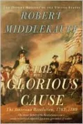 The Glorious Cause: The American Revolution, 1763-1789
