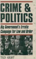 Crime and Politics: Big Government's Erratic Campaign for Law and Order
