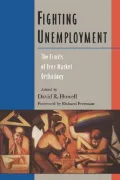 Fighting Unemployment : The Limits of Free Market Orthodoxy