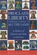 Proclaim Liberty throughout All the Land: A History of Church and State in America