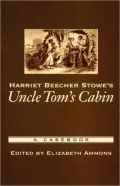 Harriet Beecher Stowe's Uncle Tom's Cabin: A Casebook