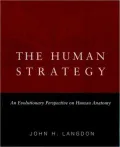 The Human Strategy: An Evolutionary Perspective on Human Anatomy