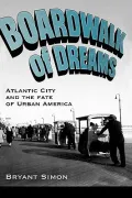 Boardwalk of Dreams: Atlantic City and the Fate of Urban America
