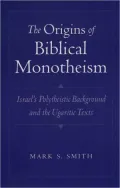 The Origins of Biblical Monotheism: Israel's Polytheistic Background and the Ugaritic Texts