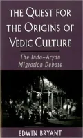 The Quest for the Origins of Vedic Culture : The Indo-Aryan Migration Debate