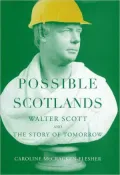 Possible Scotlands: Walter Scott and the Story of Tommorrow