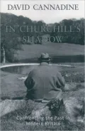In Churchill's Shadow : Confronting the Past in Modern Britain