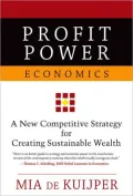 Profit Power Economics: New Competitive Strategy for Creating Sustainable Wealth