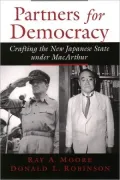 Partners for Democracy : Crafting the New Japanese State under MacArthur
