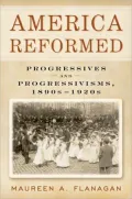 America Reformed: Progressives and Progressivisms, 1895-1925