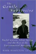 Gentle Subversive: Rachel Carson and the Rise of the Environmental Movement