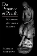 Do Penance or Perish : Magdalen Asylums in Ireland
