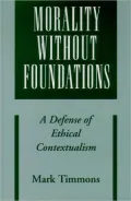Morality Without Foundations: A Defense of Ethical Contextualism