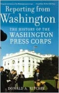 Reporting from Washington: The History of the Washington Press Corps
