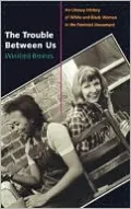 The Trouble Between Us: An Uneasy History of White and Black Women in the Feminist Movement