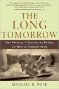 The Long Tomorrow: How Advances in Evolutionary Biology Can Help Us Postpone Aging