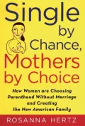Single By Chance, Mothers by Choice : How Women Are Choosing Parenthood Without Marriage and Creating the New America Family